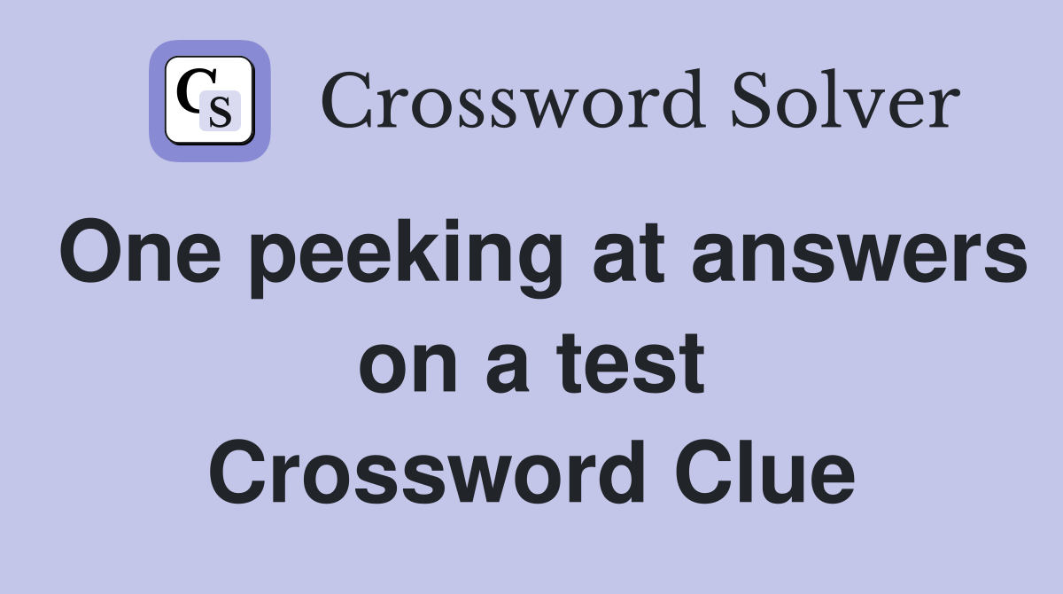 One peeking at answers on a test Crossword Clue