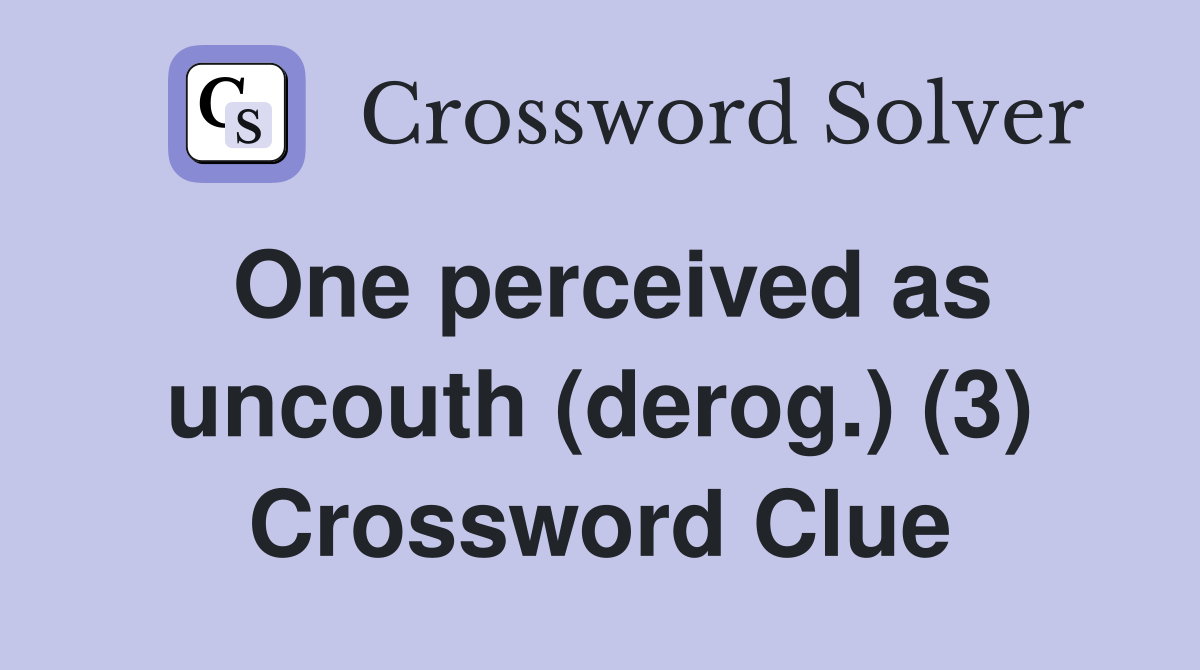 One perceived as uncouth (derog.) (3) Crossword Clue