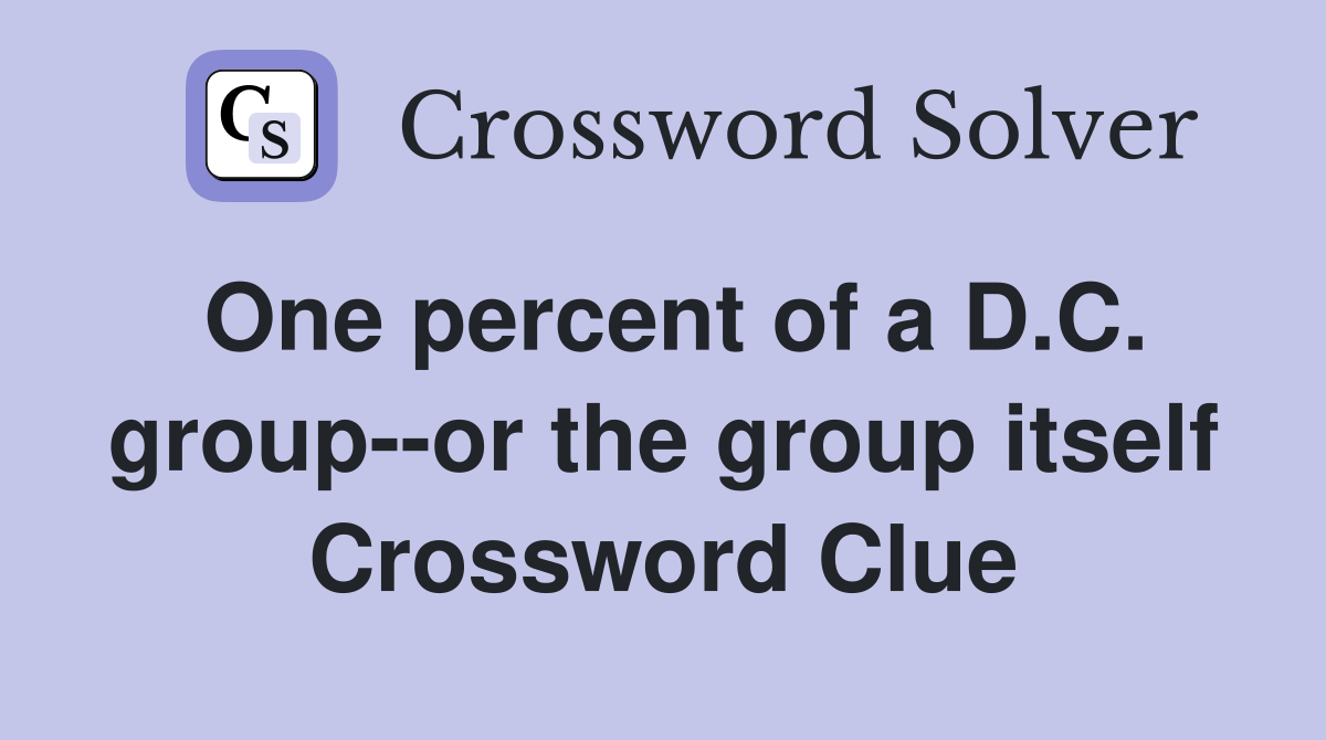 One percent of a D.C. group--or the group itself Crossword Clue