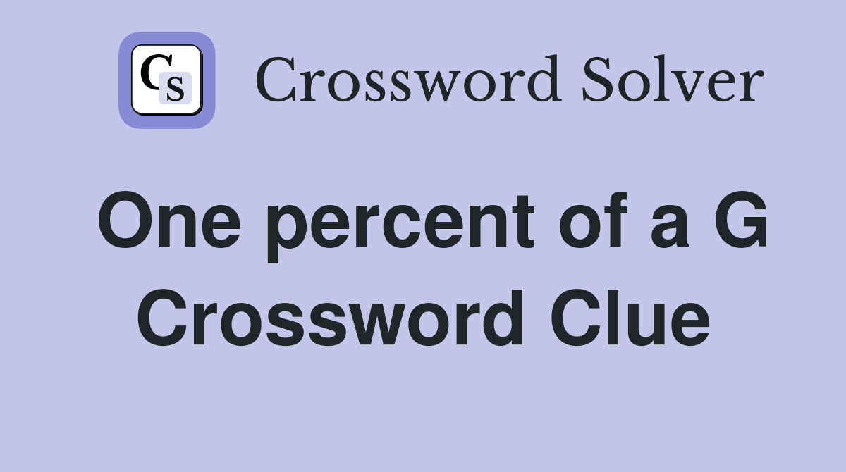 One percent of a G Crossword Clue