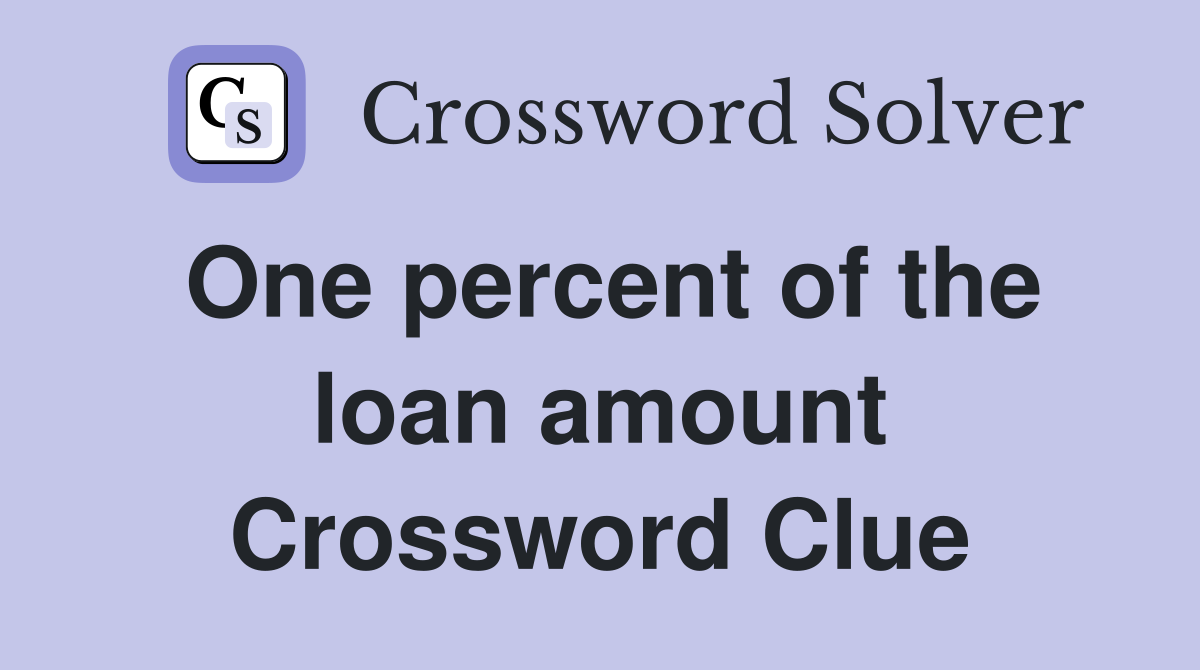 One percent of the loan amount Crossword Clue