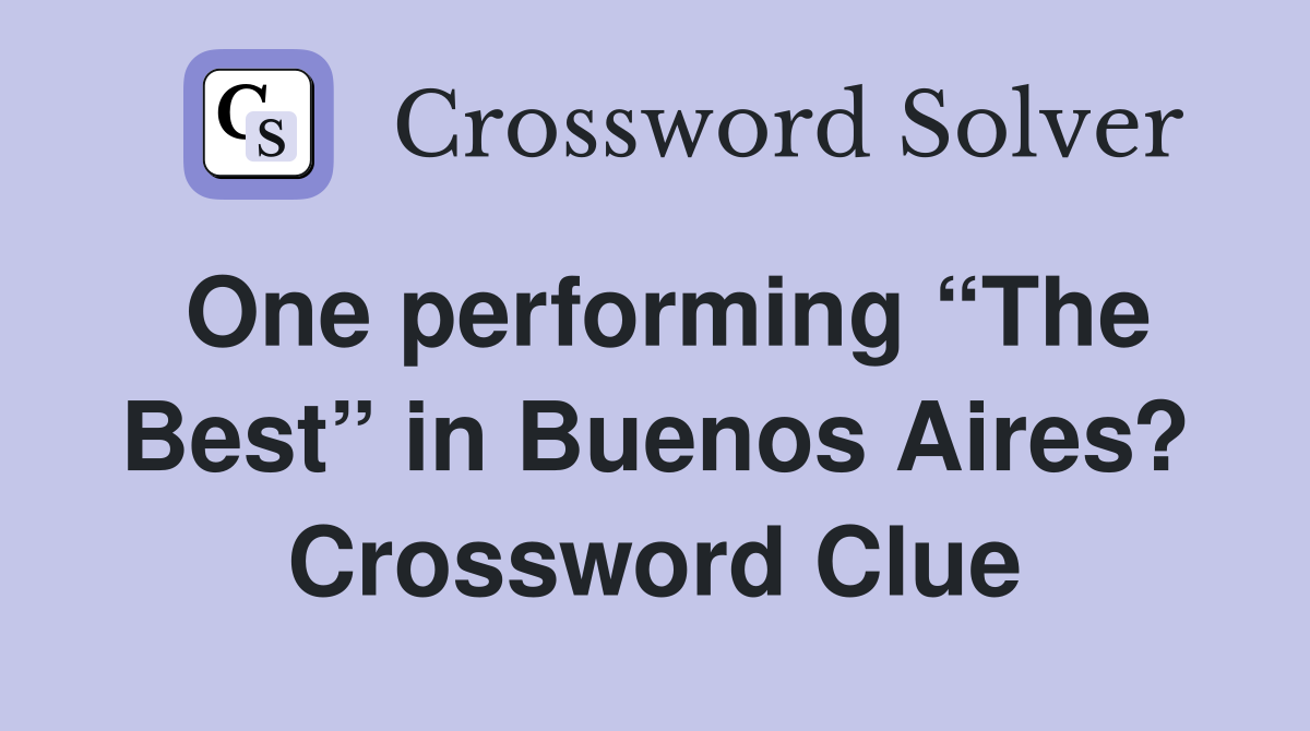 One performing “The Best” in Buenos Aires? Crossword Clue