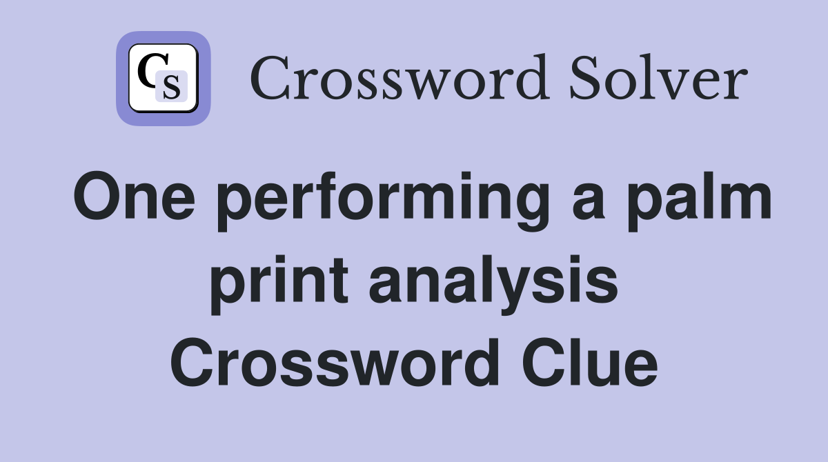 One performing a palm print analysis Crossword Clue