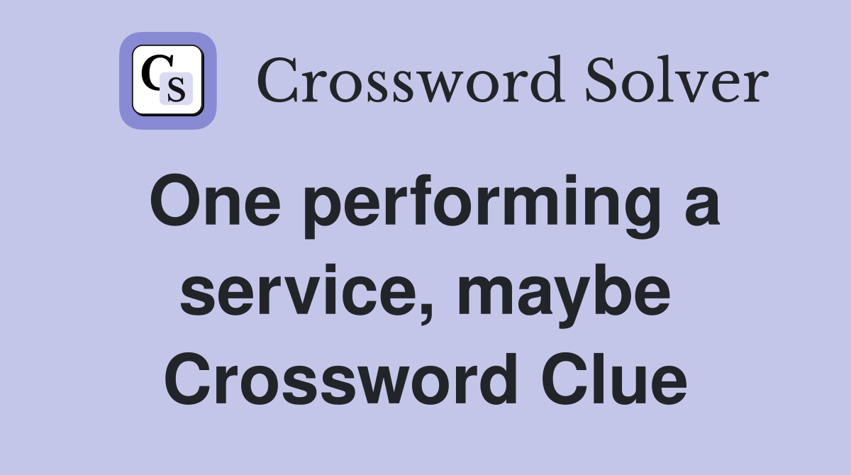 One performing a service, maybe Crossword Clue