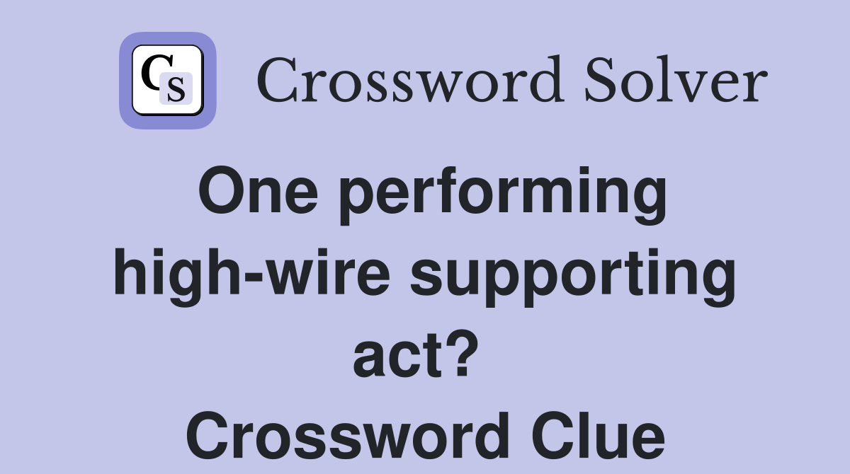 One performing high-wire supporting act?  Crossword Clue
