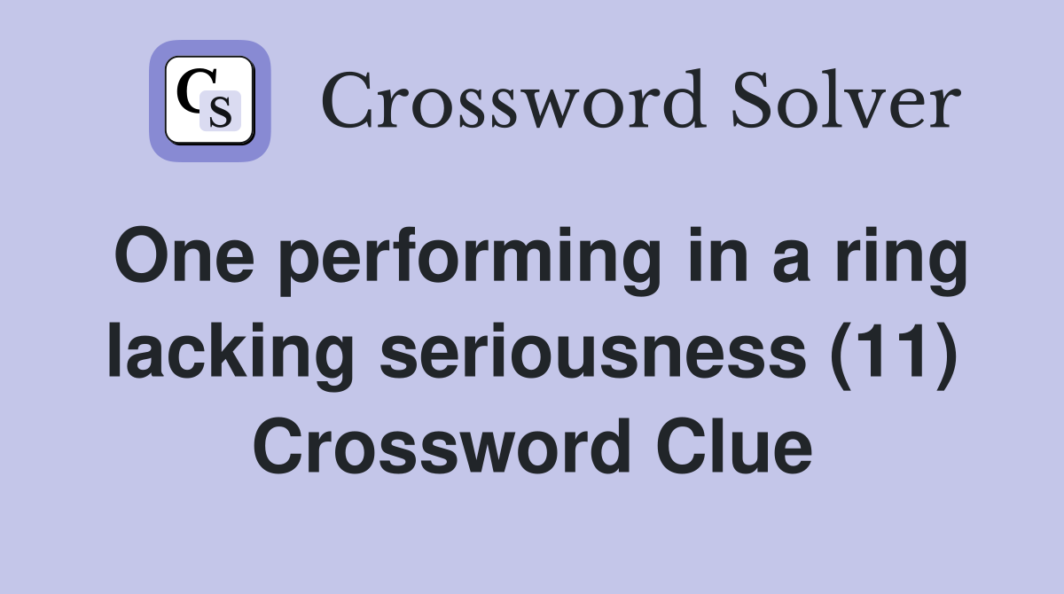 One performing in a ring lacking seriousness (11) Crossword Clue