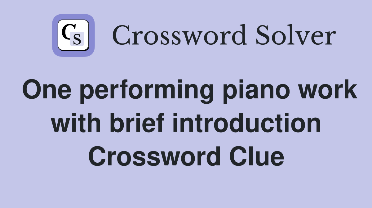 One performing piano work with brief introduction Crossword Clue