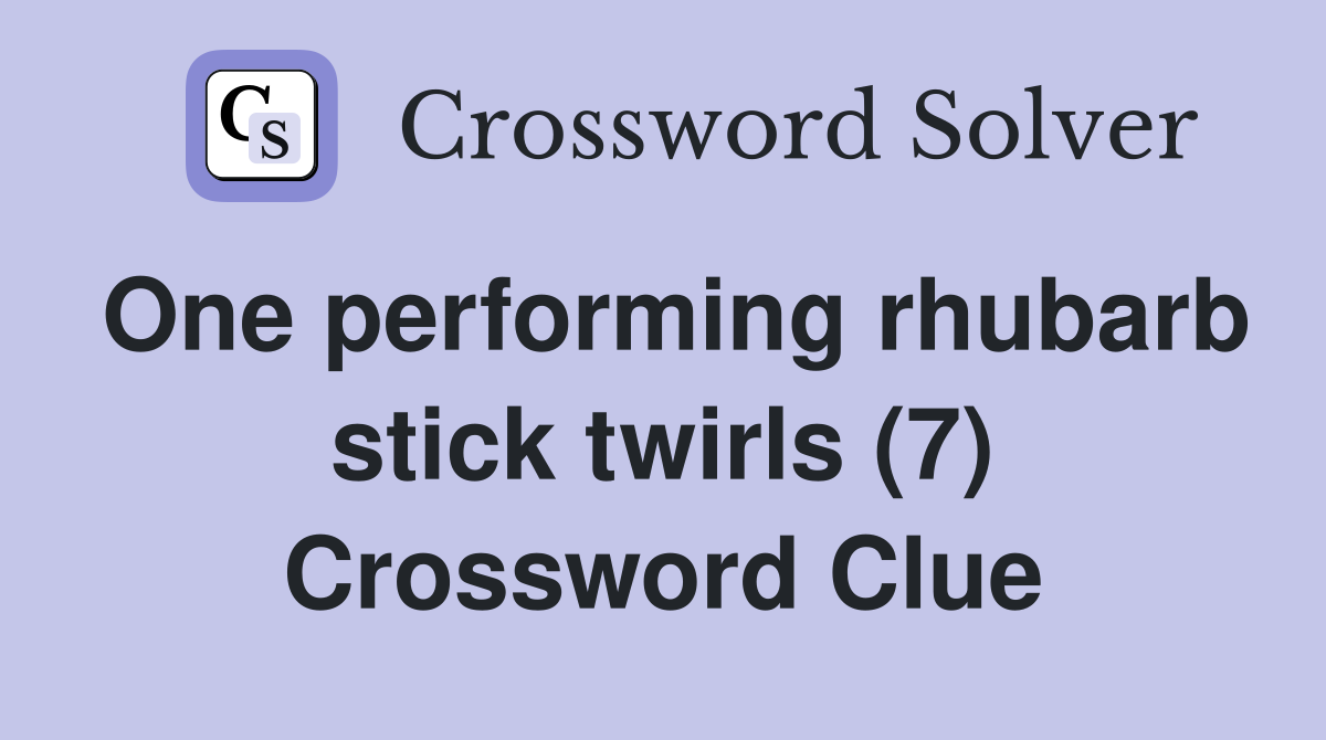 One performing rhubarb stick twirls (7) Crossword Clue