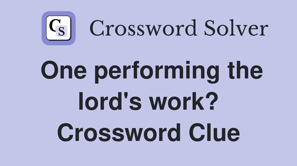 One performing the lord's work? Crossword Clue