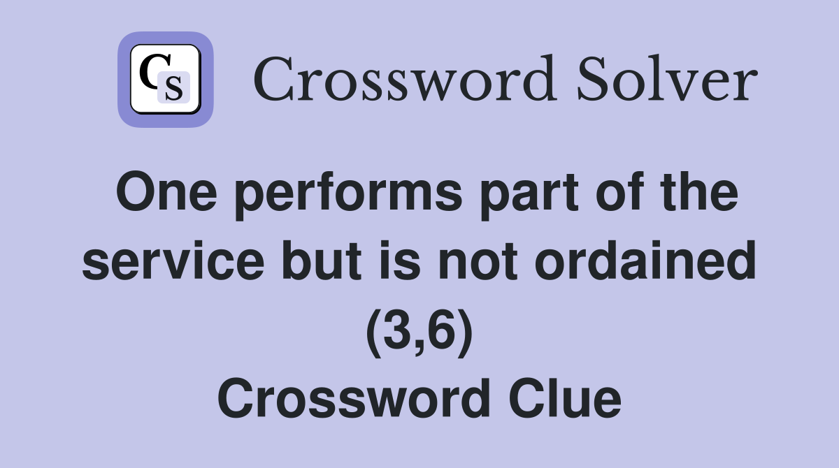 One performs part of the service but is not ordained (3,6) Crossword Clue