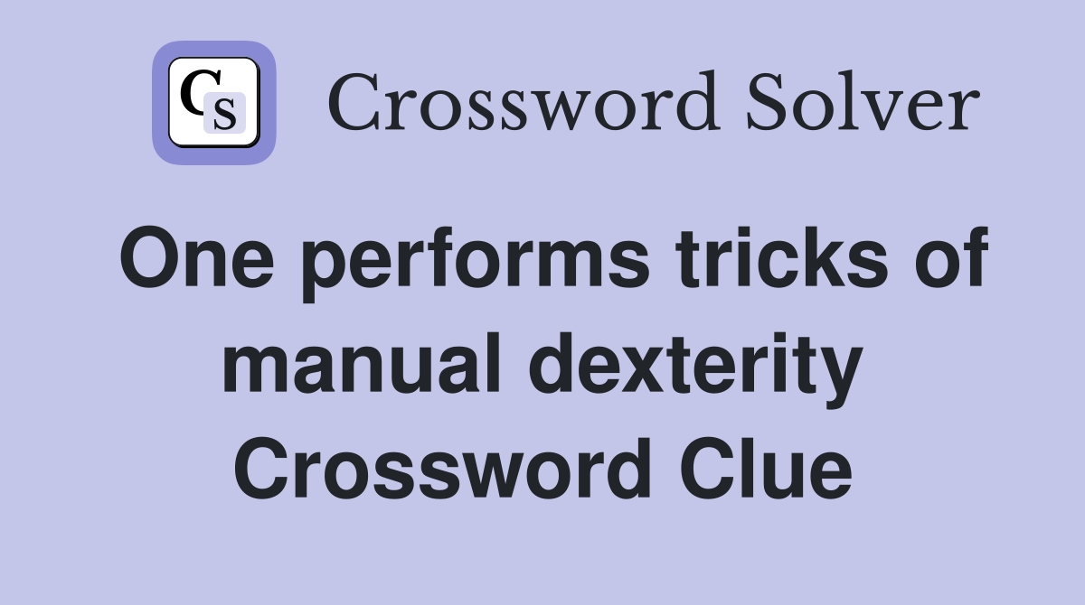 One performs tricks of manual dexterity Crossword Clue