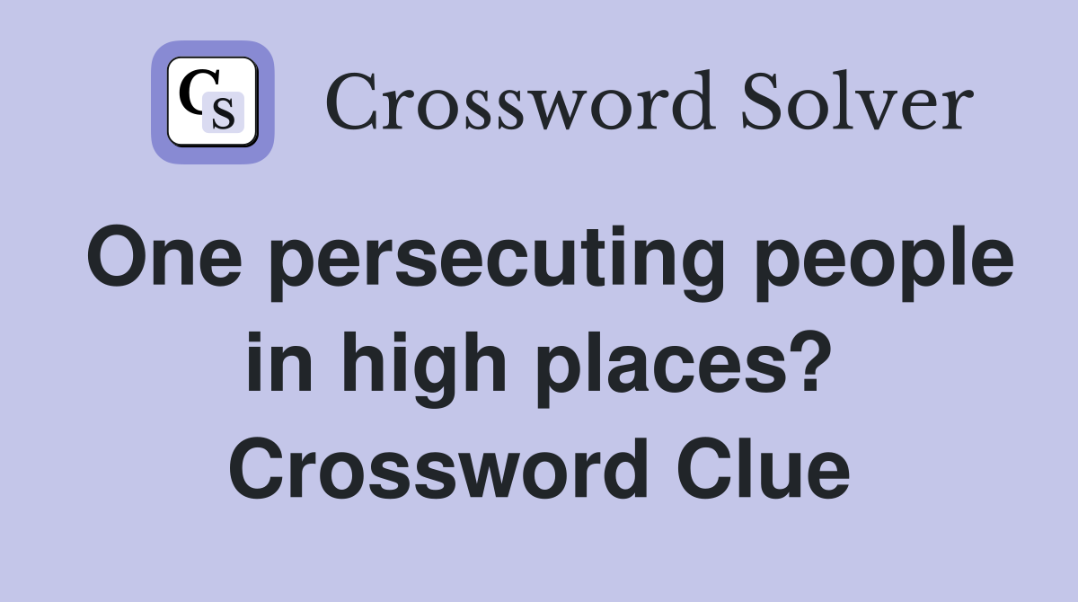 One persecuting people in high places? Crossword Clue
