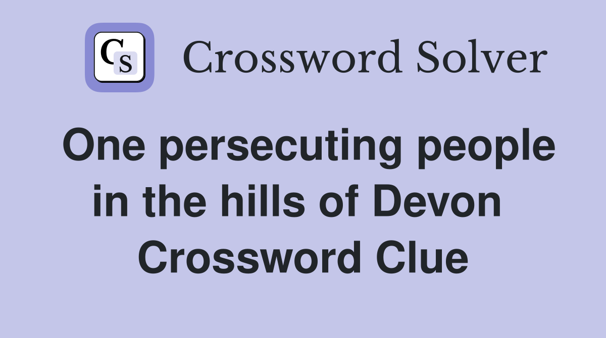 One persecuting people in the hills of Devon  Crossword Clue