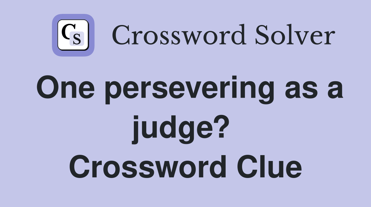 One persevering as a judge?  Crossword Clue