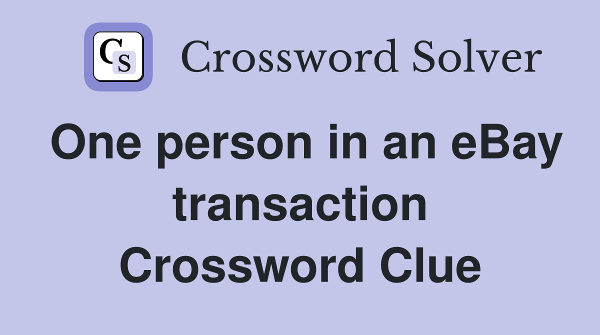 One person in an eBay transaction Crossword Clue