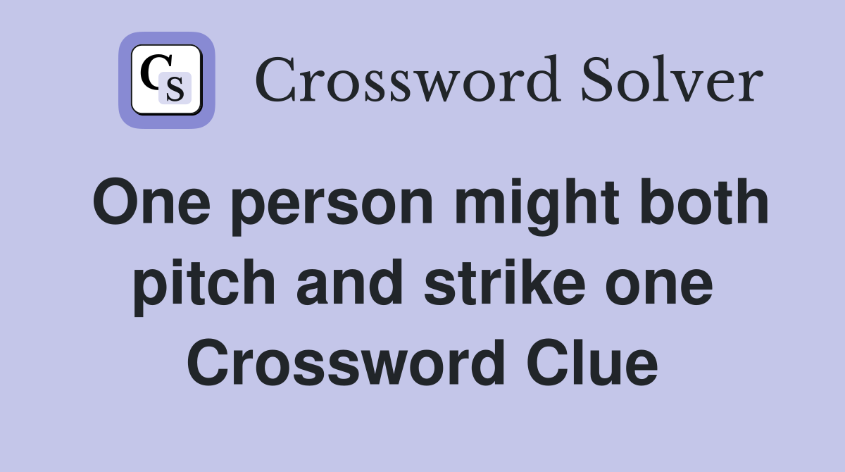 One person might both pitch and strike one Crossword Clue