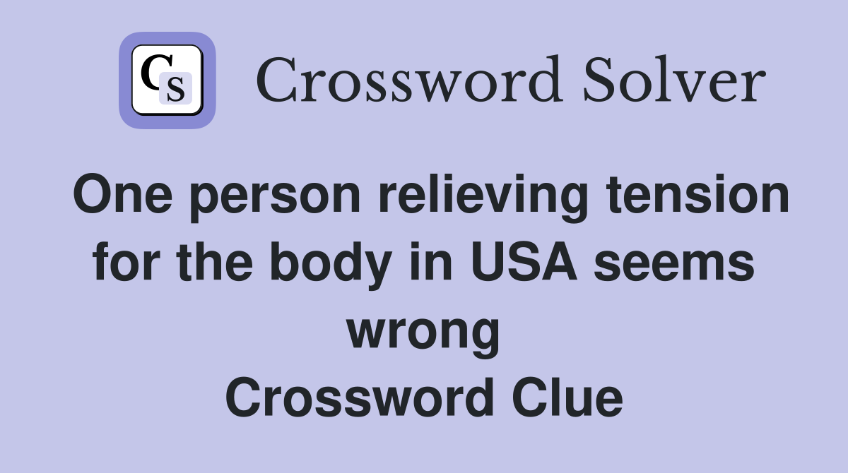 One person relieving tension for the body in USA seems wrong Crossword Clue