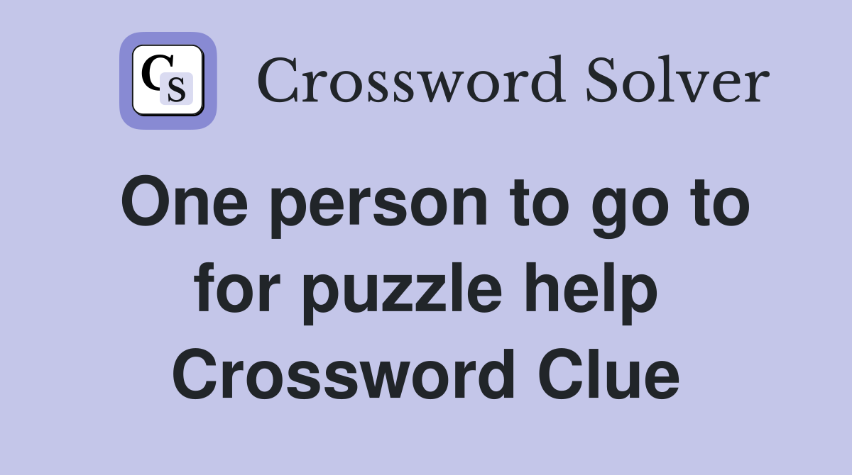 One person to go to for puzzle help Crossword Clue