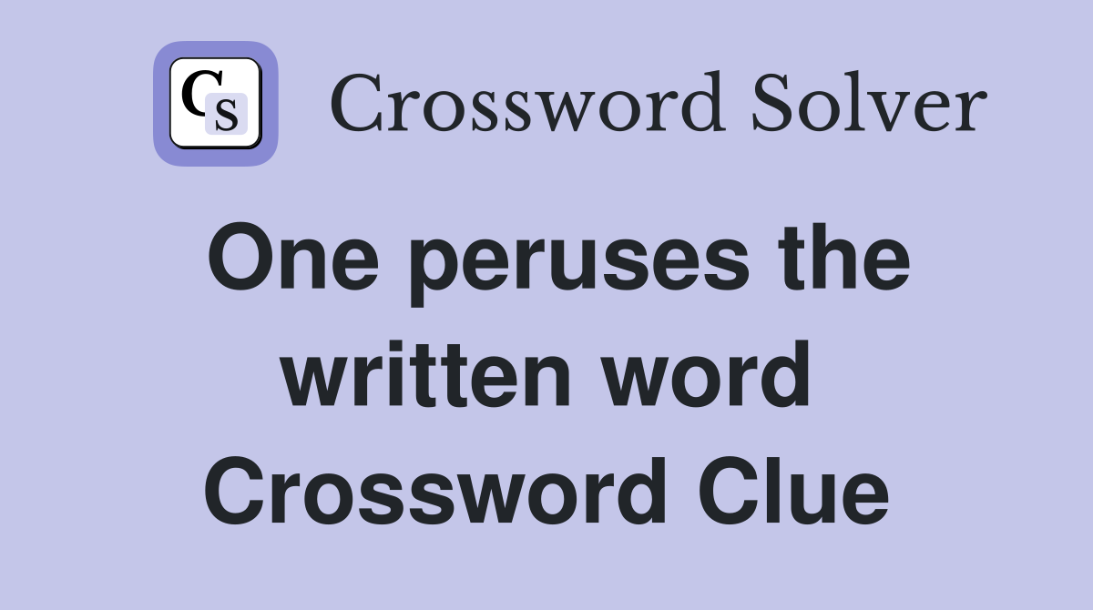 One peruses the written word Crossword Clue