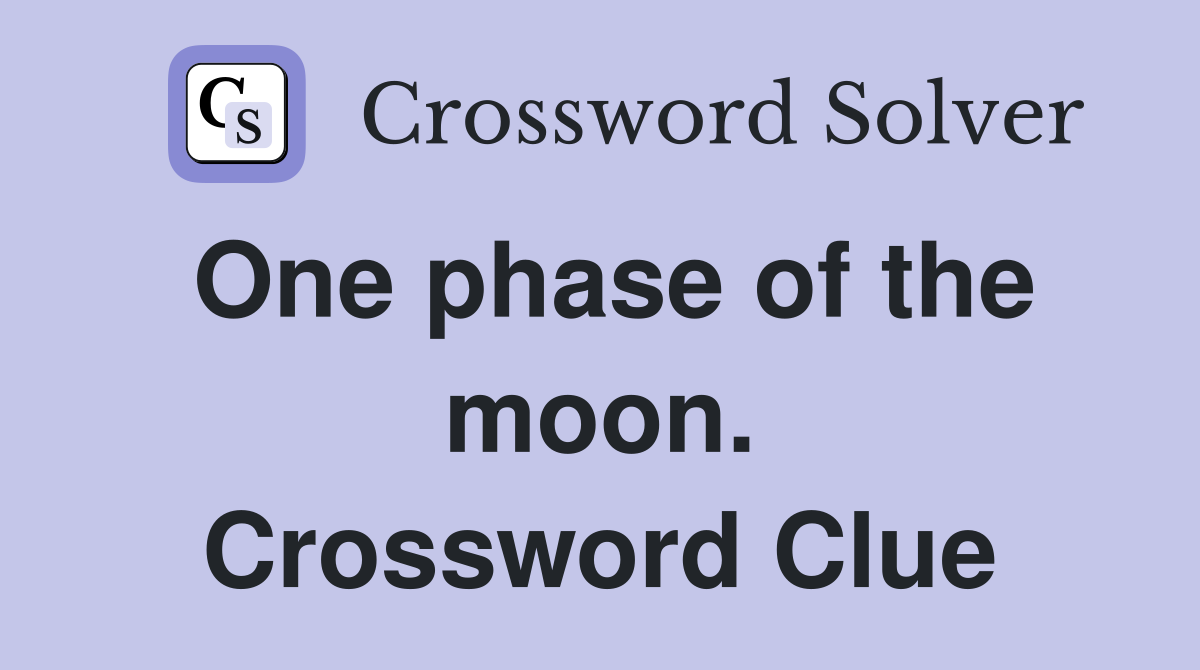 One phase of the moon. Crossword Clue