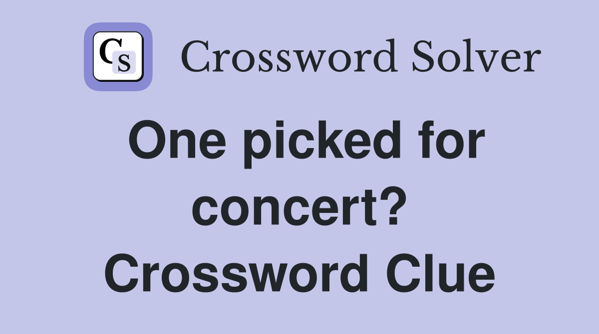 One picked for concert? Crossword Clue