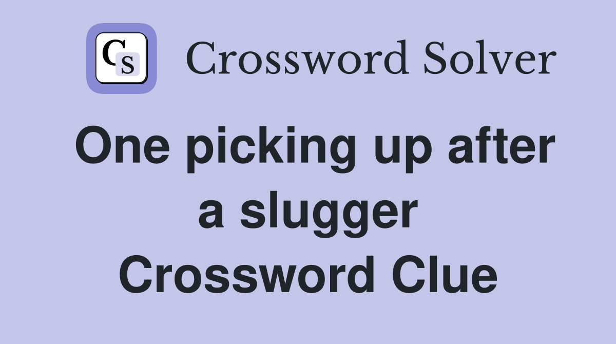 One picking up after a slugger Crossword Clue