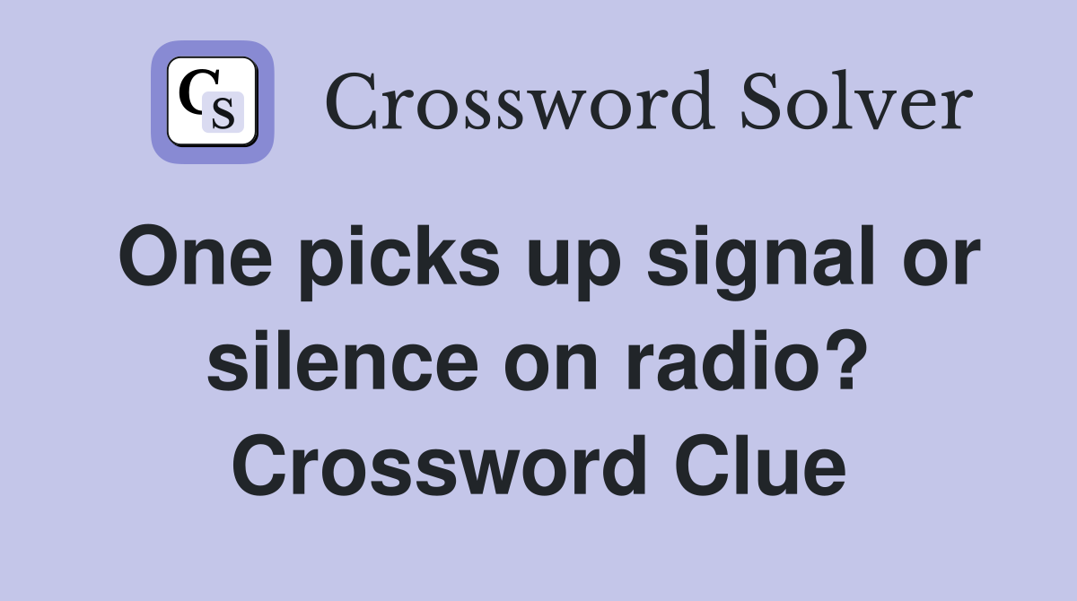 One picks up signal or silence on radio? Crossword Clue