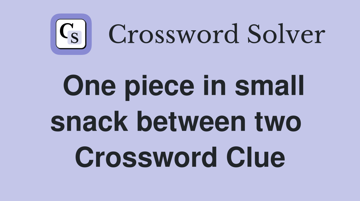 One piece in small snack between two  Crossword Clue