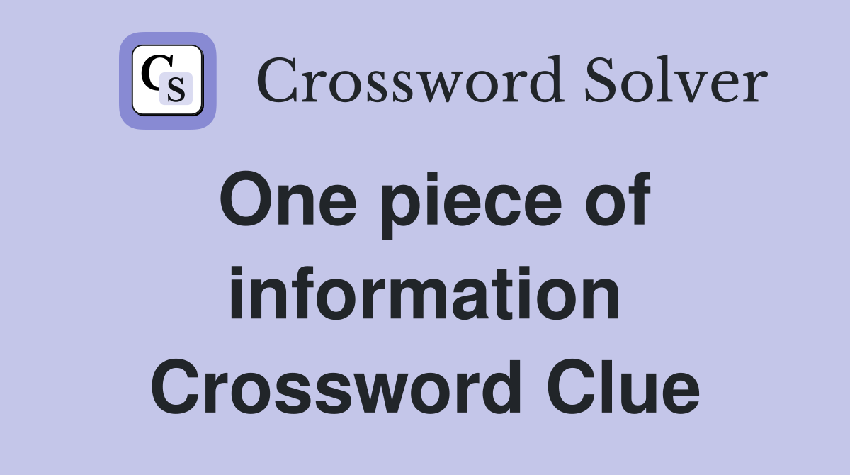 One piece of information Crossword Clue
