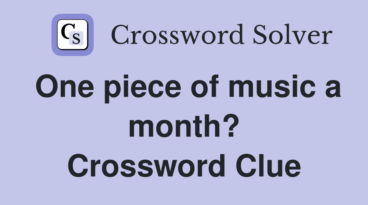 One piece of music a month? Crossword Clue
