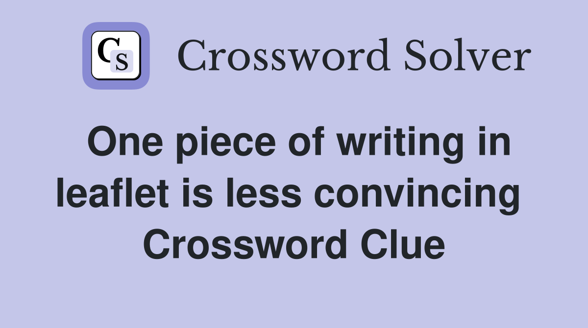One piece of writing in leaflet is less convincing  Crossword Clue