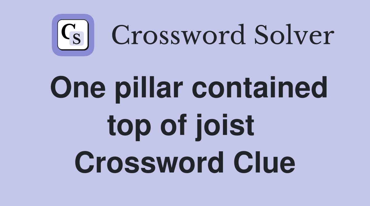 One pillar contained top of joist  Crossword Clue