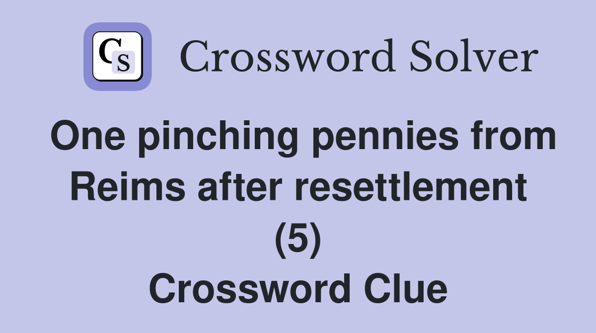 One pinching pennies from Reims after resettlement (5) Crossword Clue