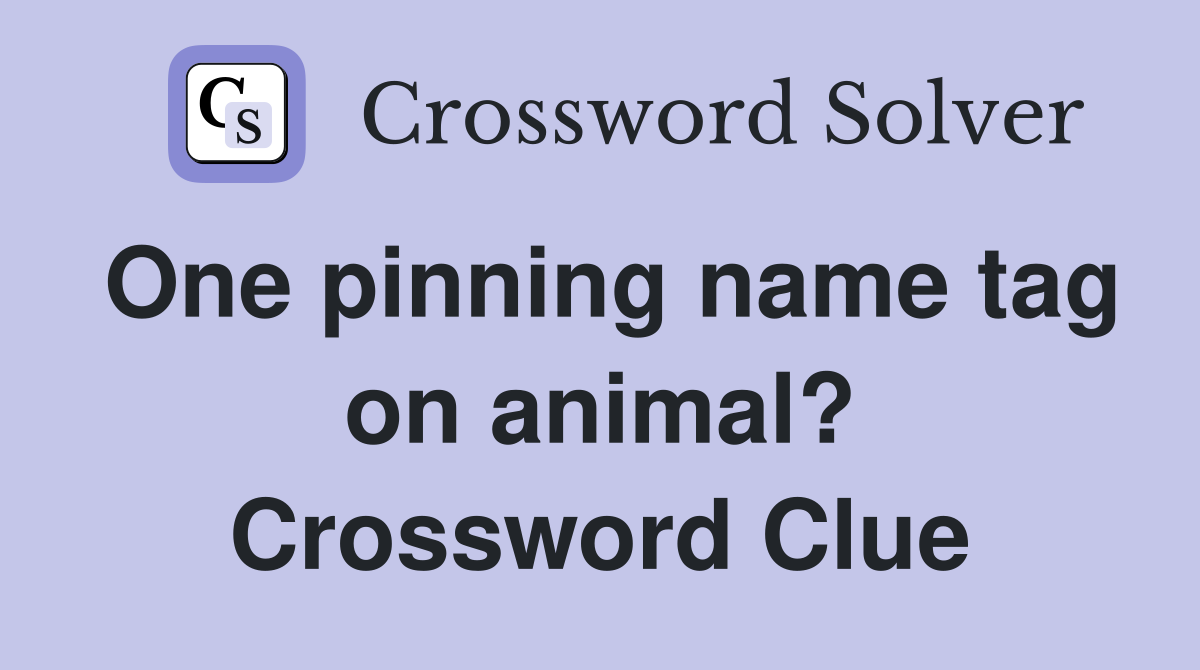 One pinning name tag on animal? Crossword Clue