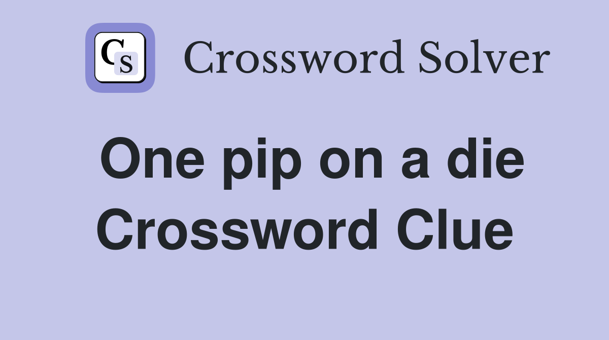 One pip on a die Crossword Clue