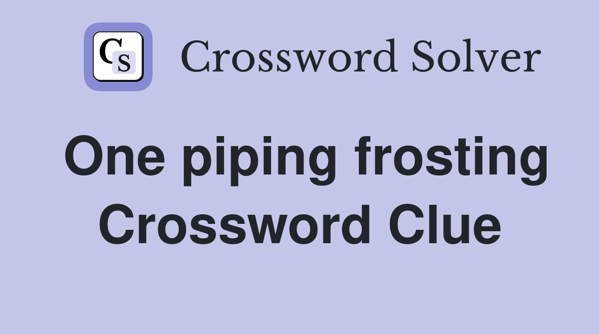 One piping frosting Crossword Clue