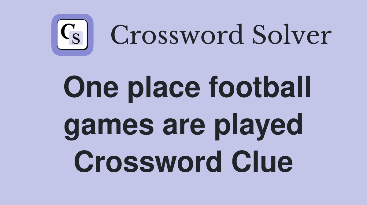 One place football games are played Crossword Clue