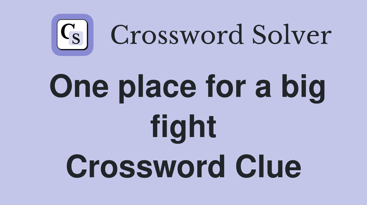 One place for a big fight Crossword Clue