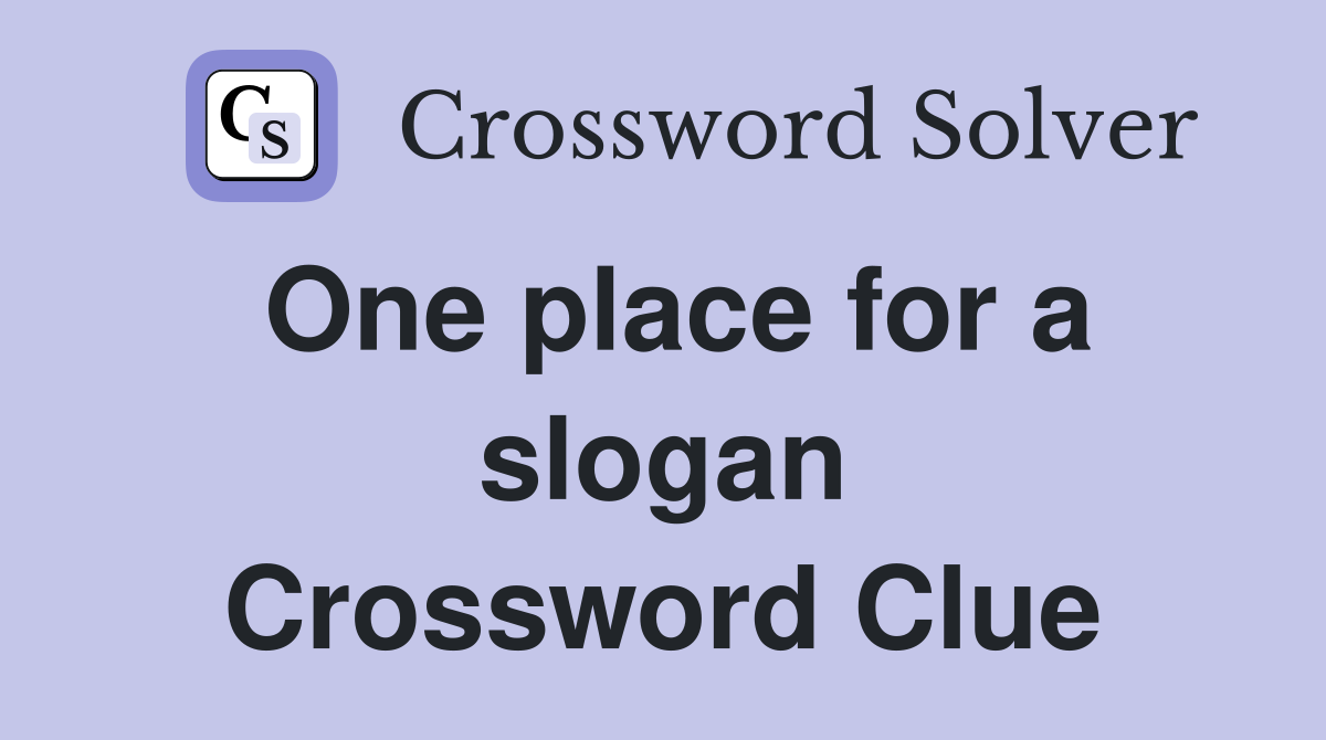 One place for a slogan Crossword Clue
