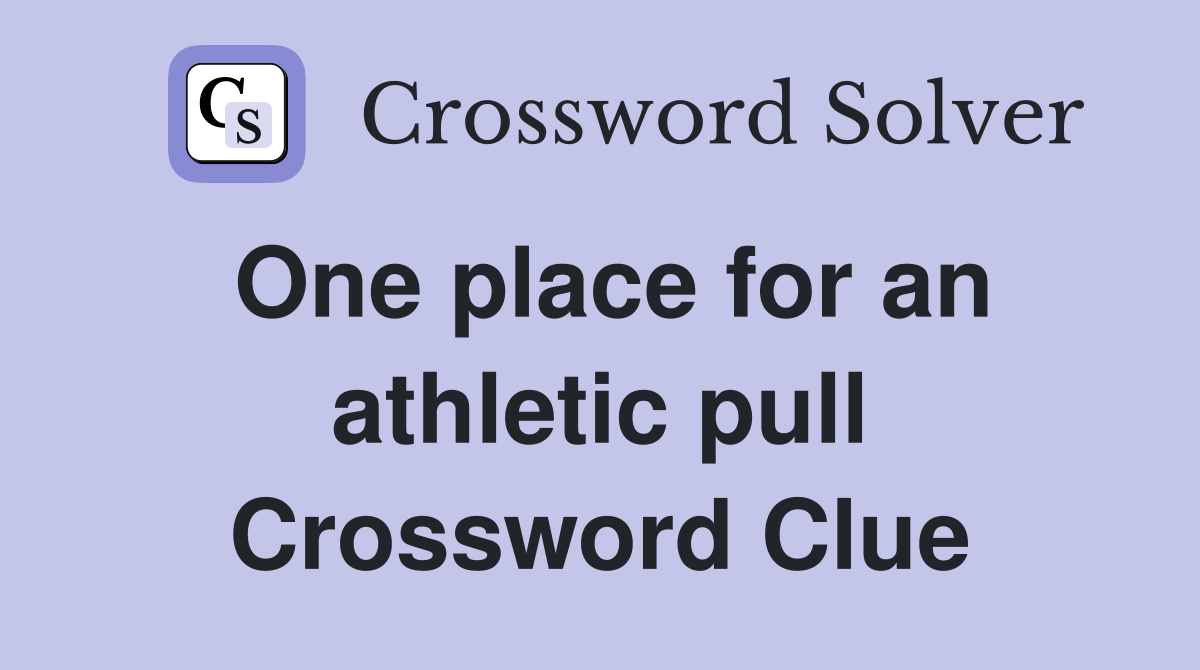 One place for an athletic pull Crossword Clue