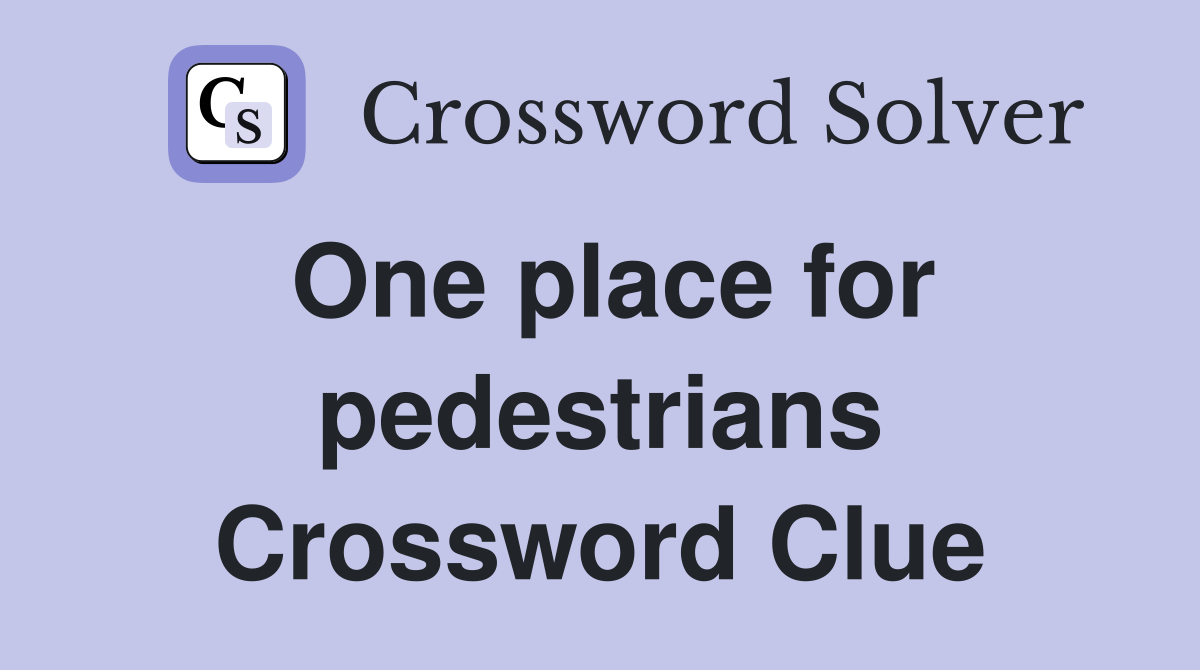 One place for pedestrians Crossword Clue