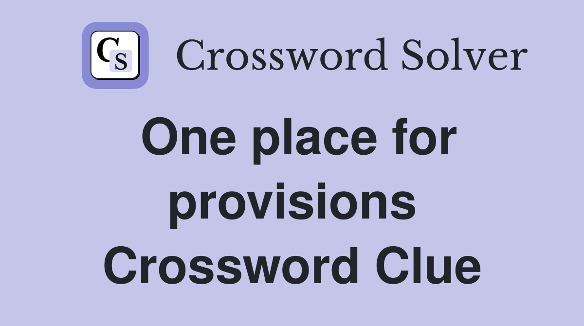One place for provisions Crossword Clue