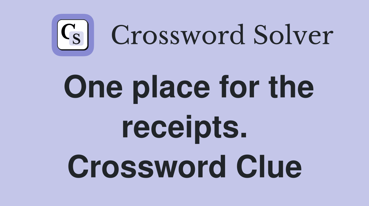 One place for the receipts. Crossword Clue