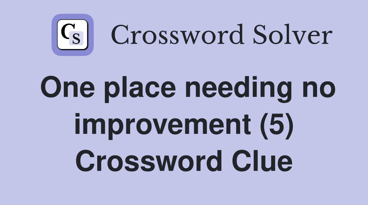 One place needing no improvement (5) Crossword Clue