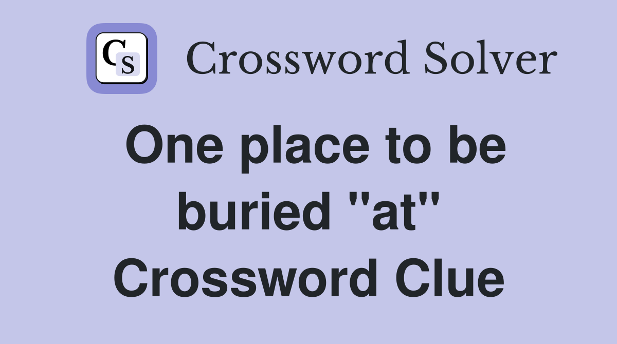 One place to be buried "at" Crossword Clue