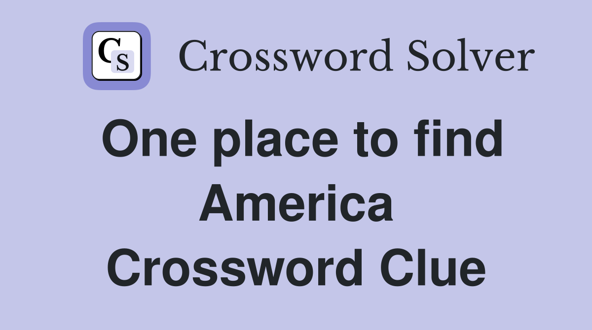 One place to find America Crossword Clue