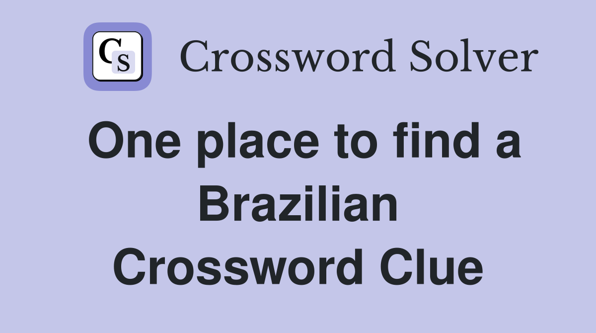 One place to find a Brazilian Crossword Clue
