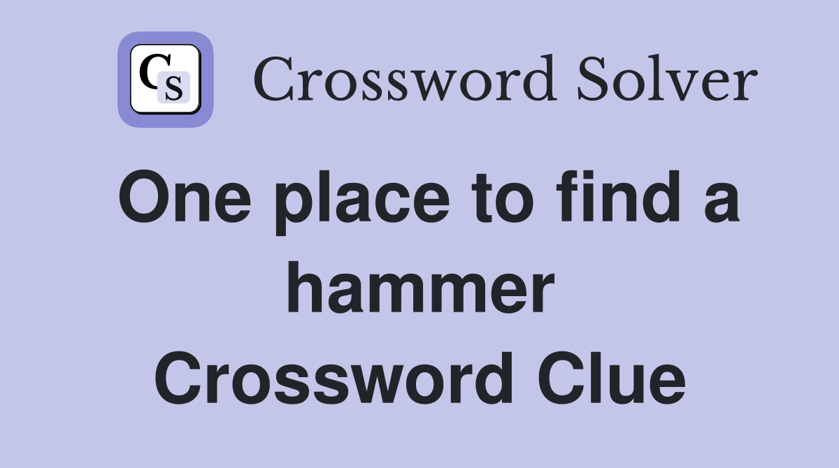 One place to find a hammer Crossword Clue