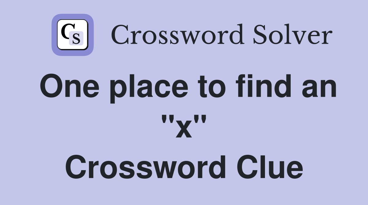 One place to find an "x" Crossword Clue