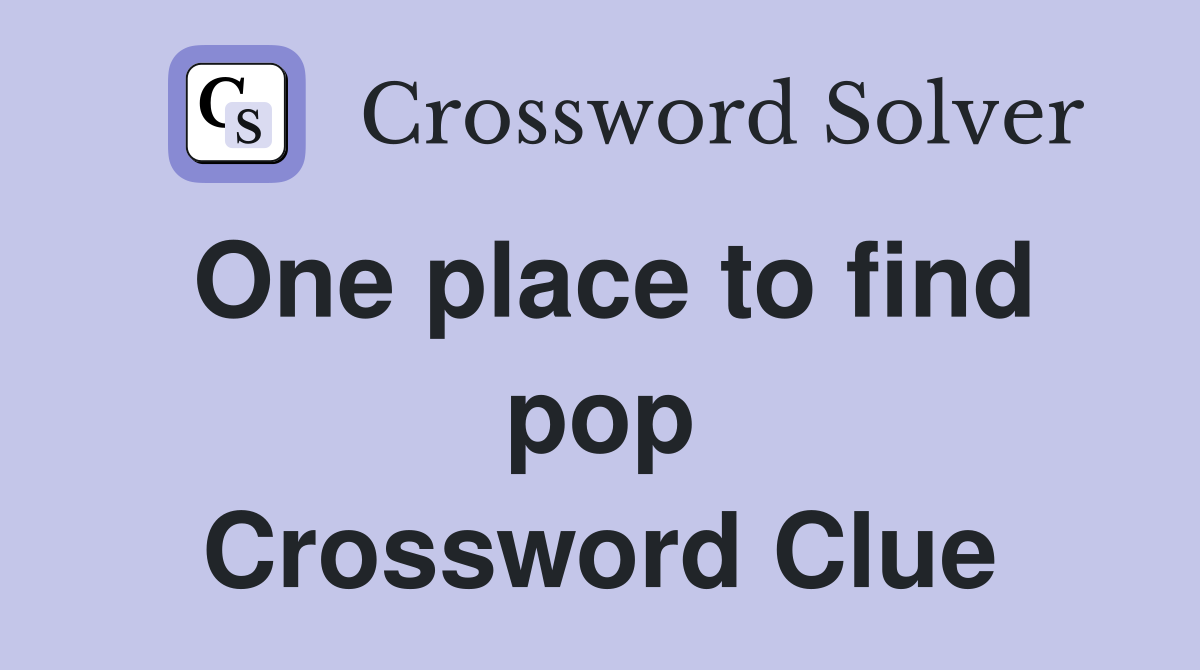 One place to find pop Crossword Clue